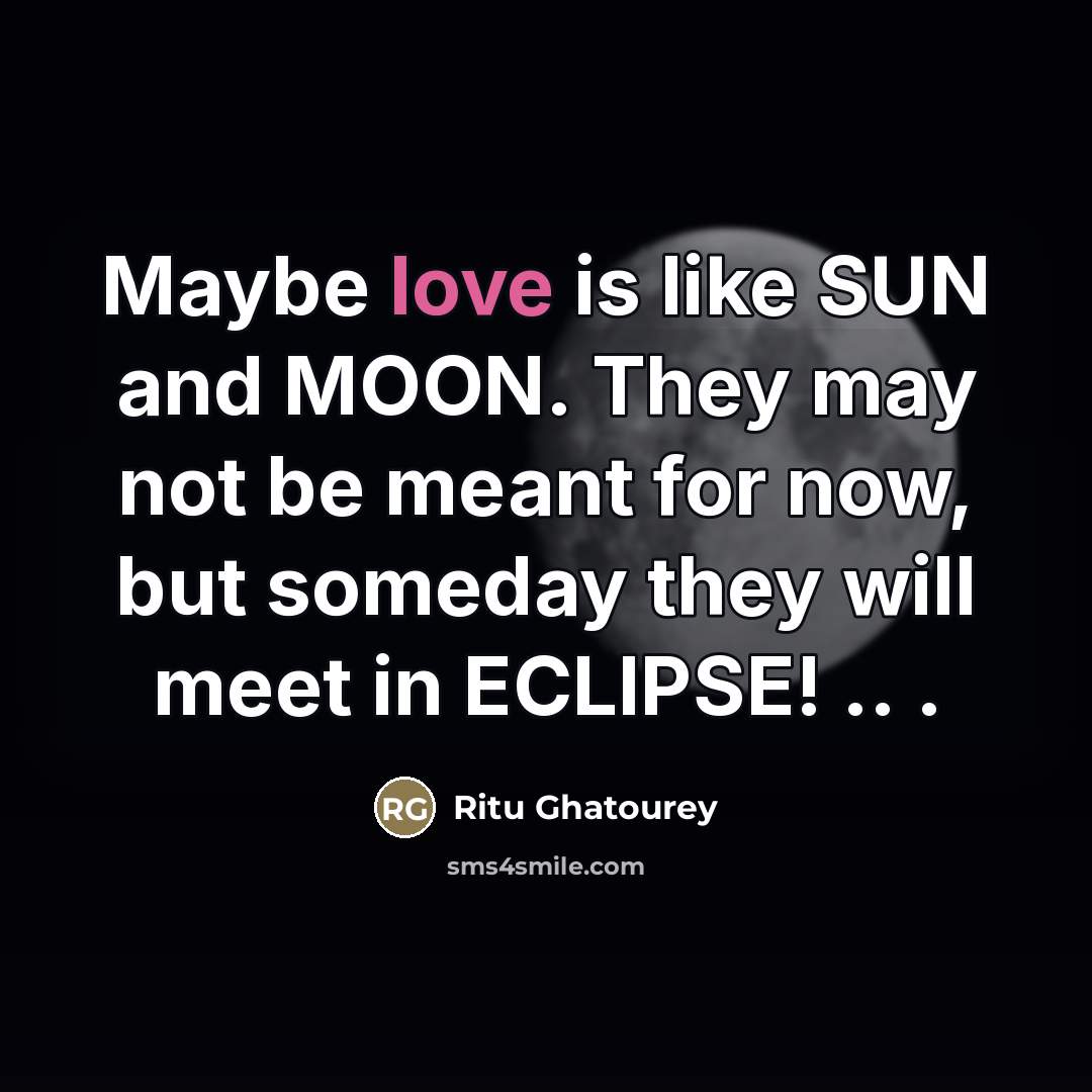 “Maybe love is like SUN and MOON. They may not…” quote by Ritu Ghatourey