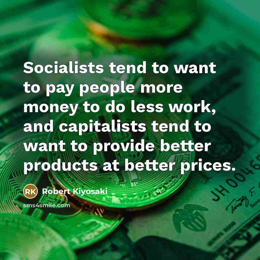 “Socialists tend to want to pay people more money to…” quote by Robert Kiyosaki