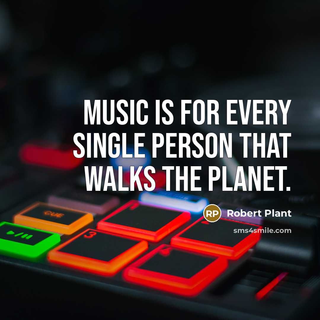 “Music is for every single person that walks the planet.…” quote by Robert Plant
