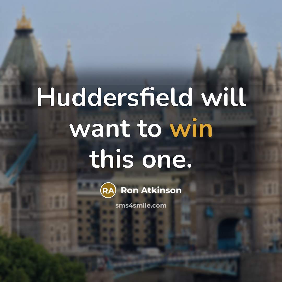 “Huddersfield will want to win this one.…” quote by Ron Atkinson