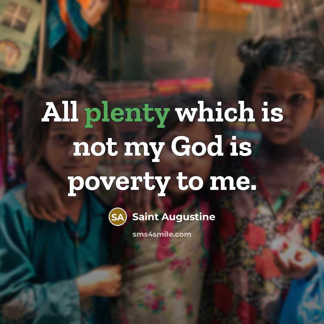 “All plenty which is not my God is poverty to…” quote by Saint Augustine