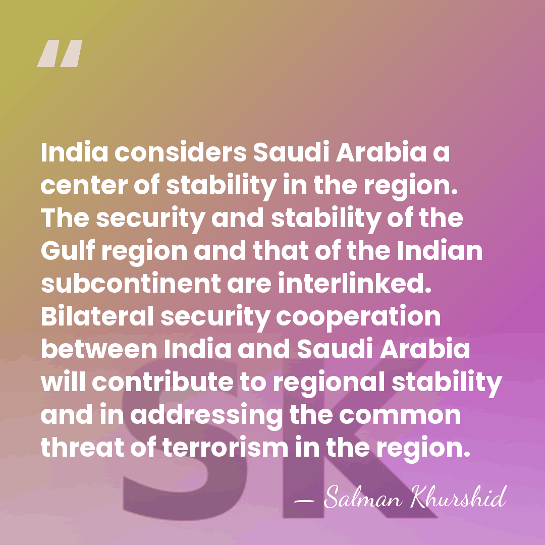 India considers Saudi Arabia a center of stability in the region. The&hellip; - Salman Khurshid