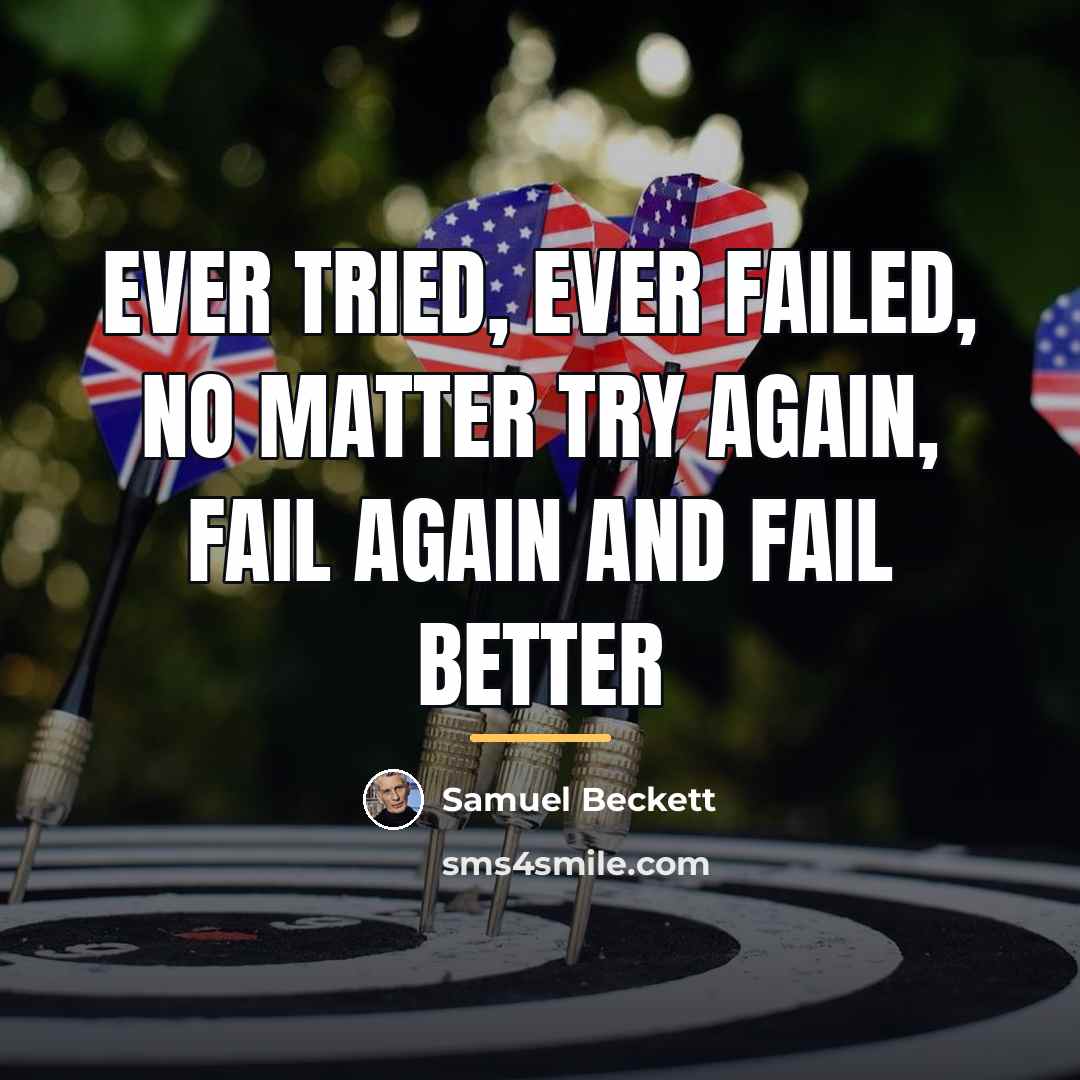 “Ever tried, ever failed, no matter try again, fail again…” quote by Samuel Beckett