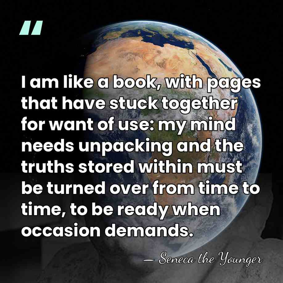 I am like a book, with pages that have stuck together for&hellip; - Seneca the Younger