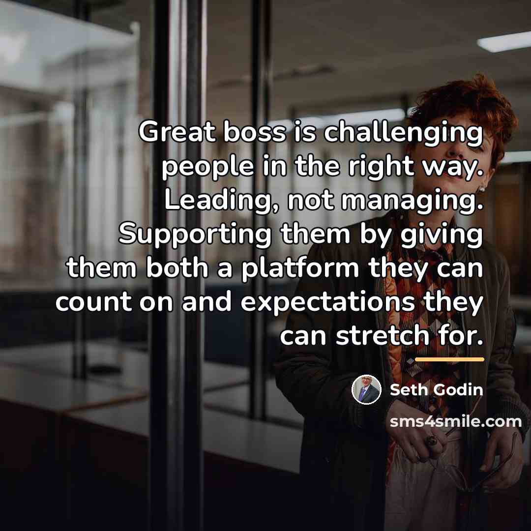 “Great boss is challenging people in the right way. Leading,…” quote by Seth Godin