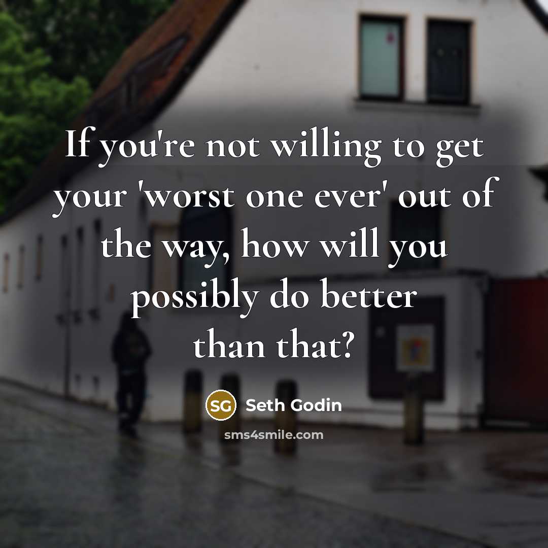 “If you're not willing to get your 'worst one ever'…” quote by Seth Godin