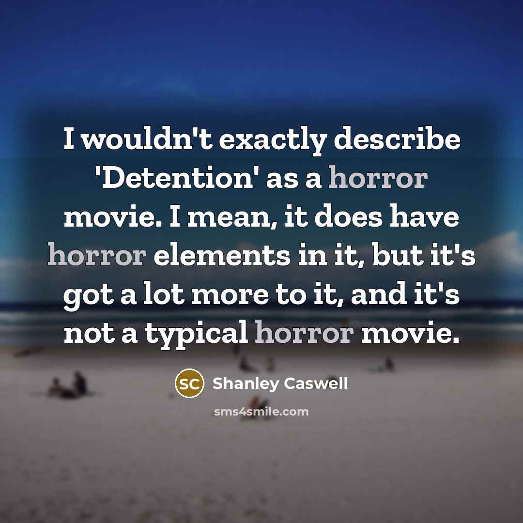 “I wouldn't exactly describe 'Detention' as a horror movie. I…” quote by Shanley Caswell