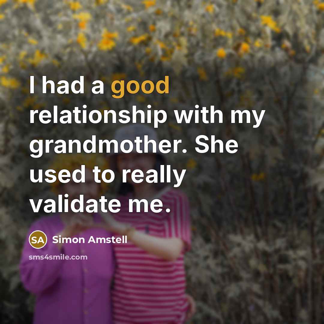 “I had a good relationship with my grandmother. She used…” quote by Simon Amstell
