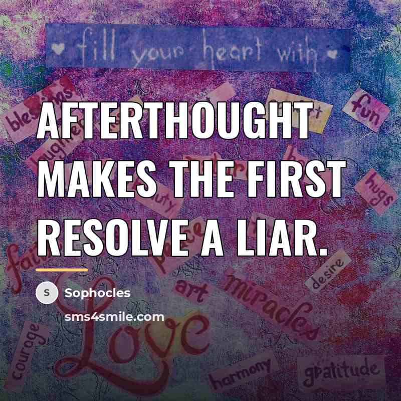 “Afterthought makes the first resolve a liar.…” quote by Sophocles