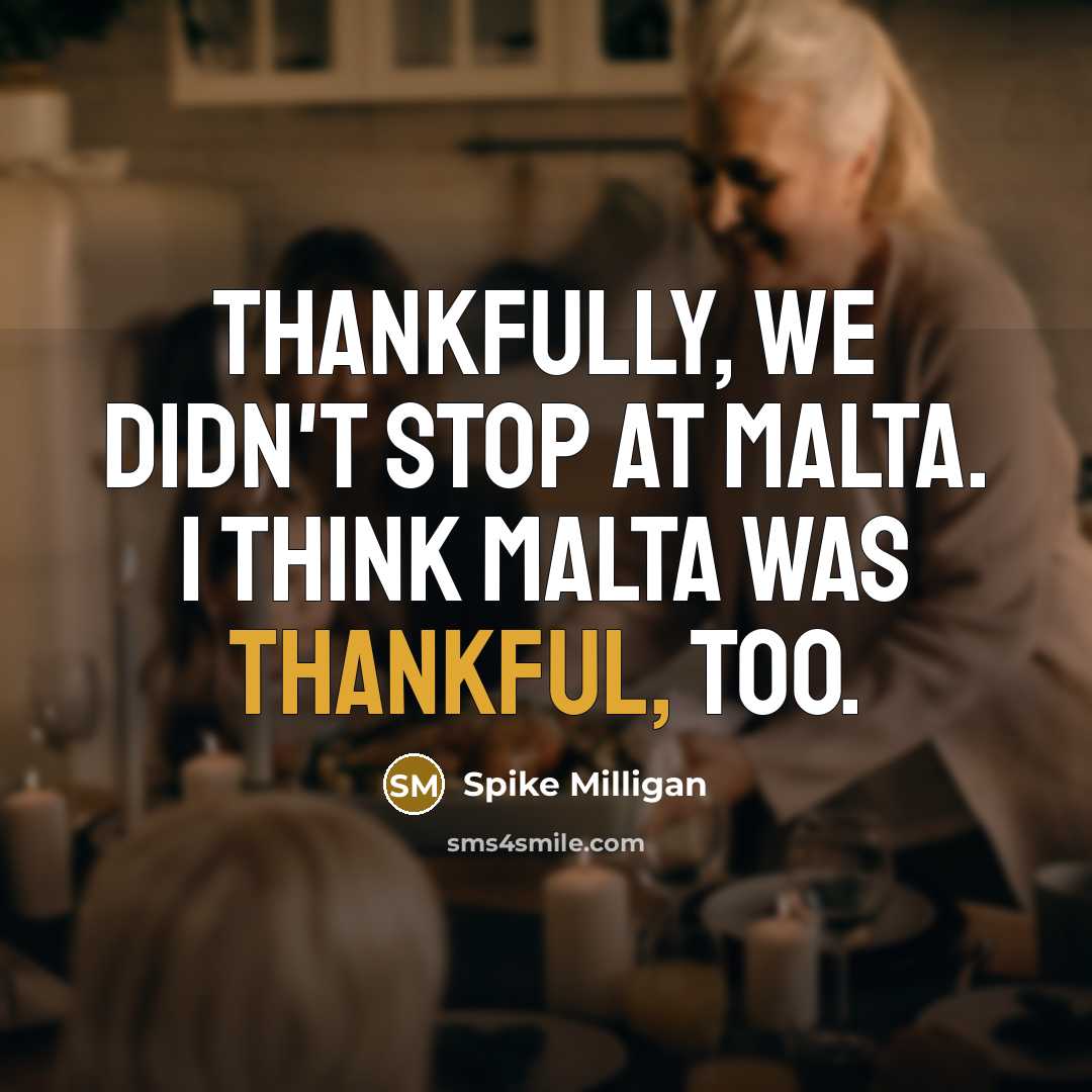 “Thankfully, we didn't stop at Malta. I think Malta was…” quote by Spike Milligan