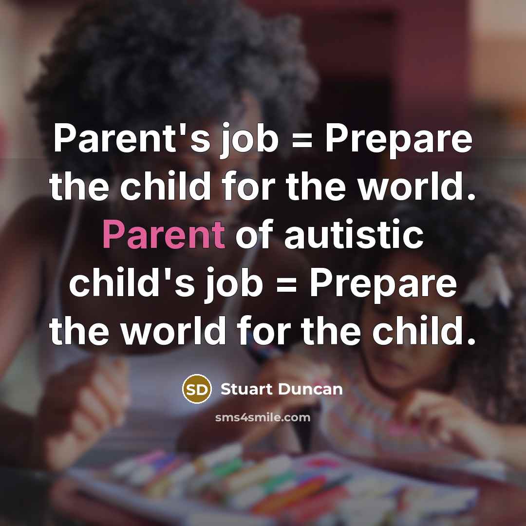 “Parent's job = Prepare the child for the world. Parent…” quote by Stuart Duncan