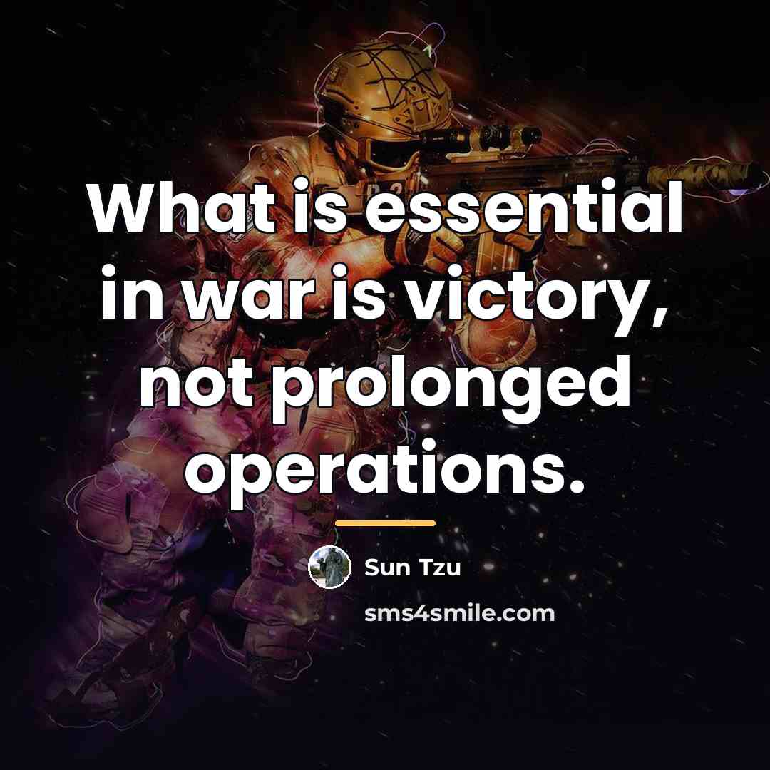 “What is essential in war is victory, not prolonged operations.…” quote by Sun Tzu
