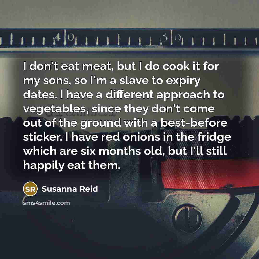 “I don't eat meat, but I do cook it for…” quote by Susanna Reid