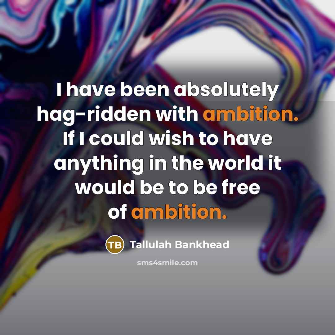 “I have been absolutely hag-ridden with ambition. If I could…” quote by Tallulah Bankhead