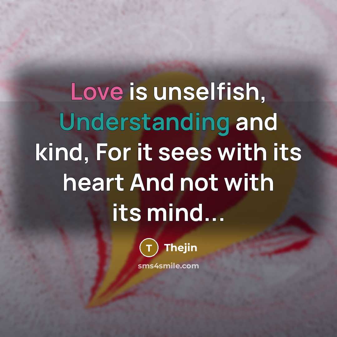 “Love is unselfish, Understanding and kind, For it sees with…” quote by Thejin