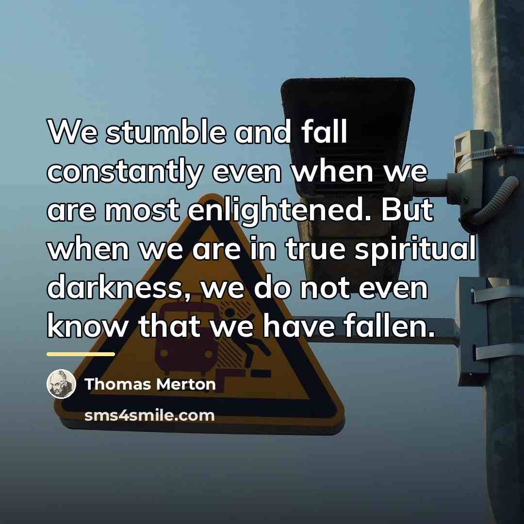 “We stumble and fall constantly even when we are most…” quote by Thomas Merton