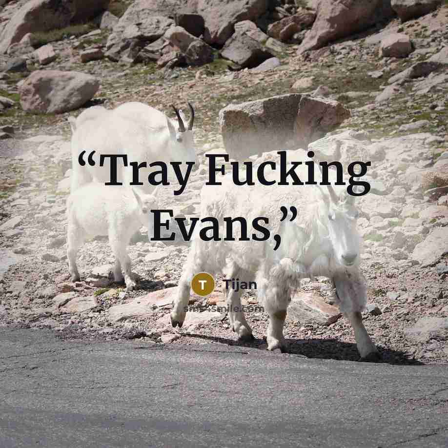 “Tray Fucking Evans,” quote by Tijan