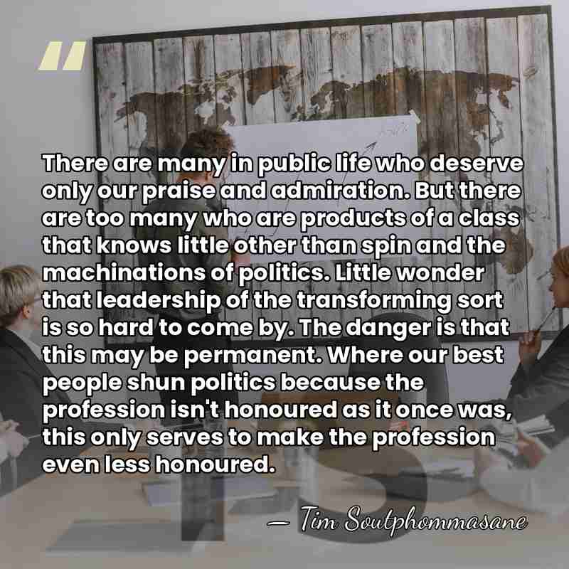 There are many in public life who deserve only our praise and&hellip; - Tim Soutphommasane
