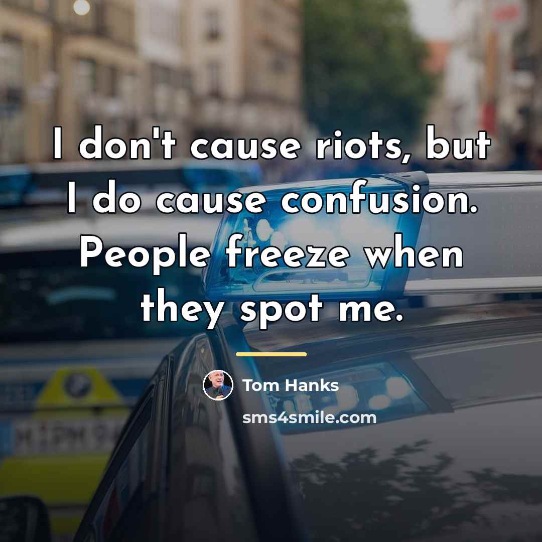 “I don't cause riots, but I do cause confusion. People…” quote by Tom Hanks