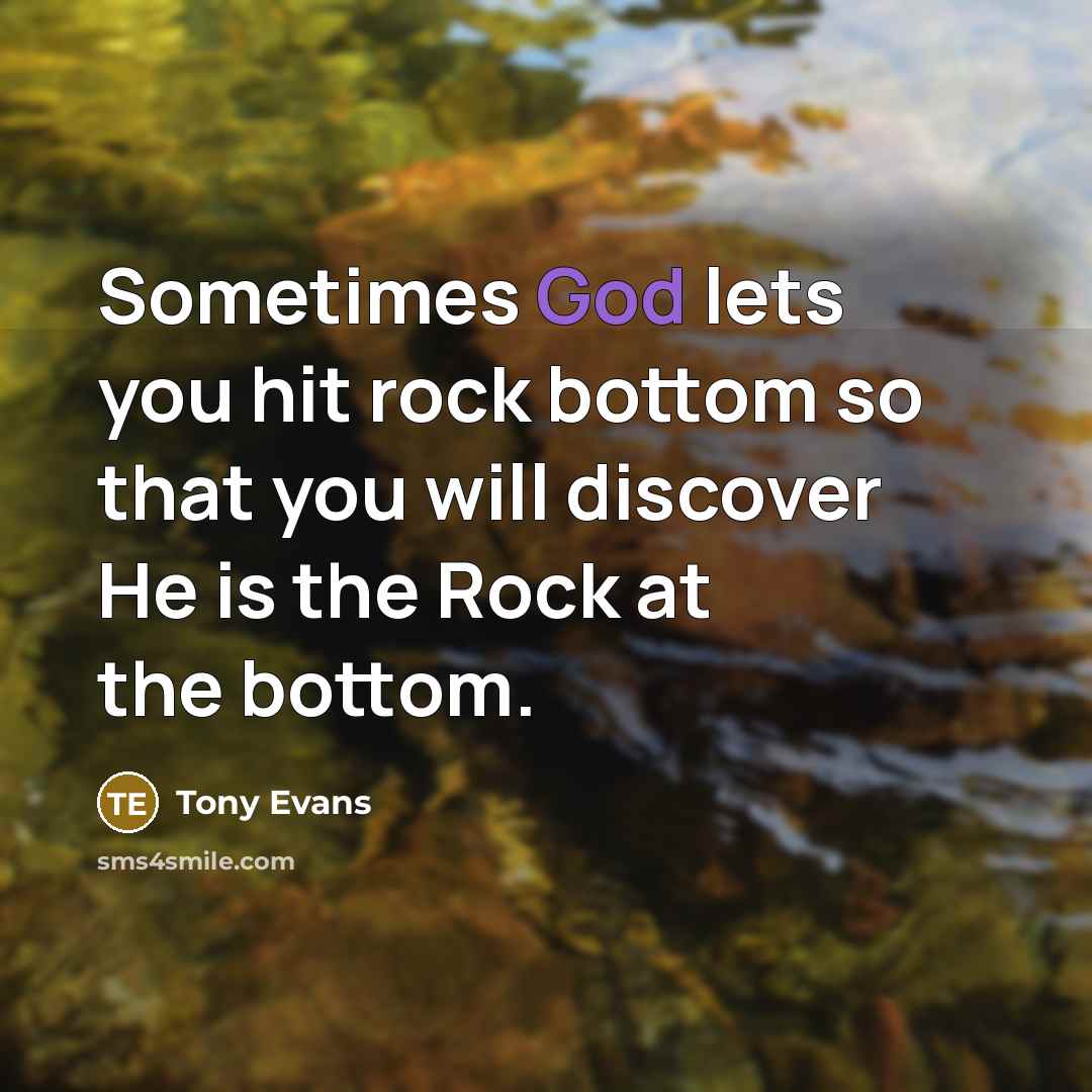 “Sometimes God lets you hit rock bottom so that you…” quote by Tony Evans