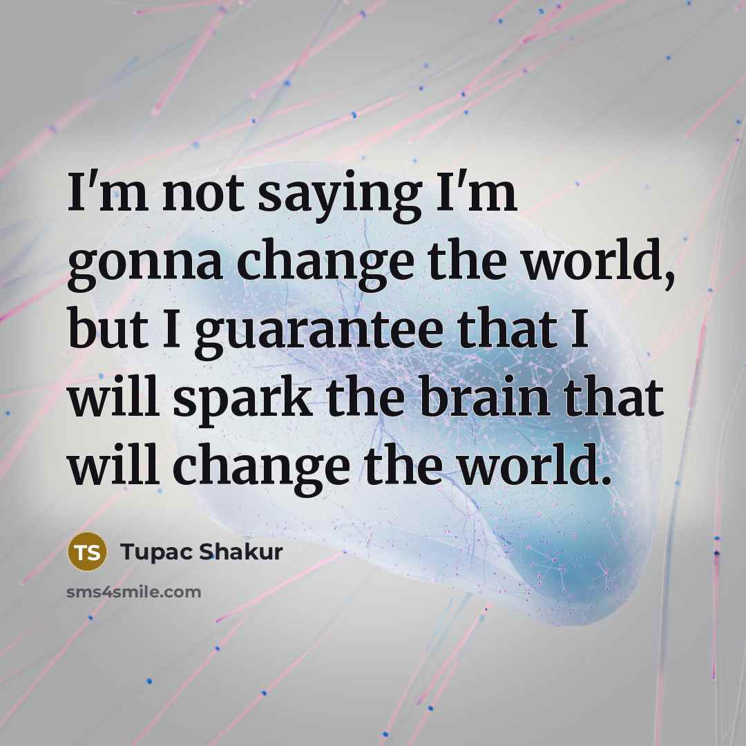 “I'm not saying I'm gonna change the world, but I…” quote by Tupac Shakur