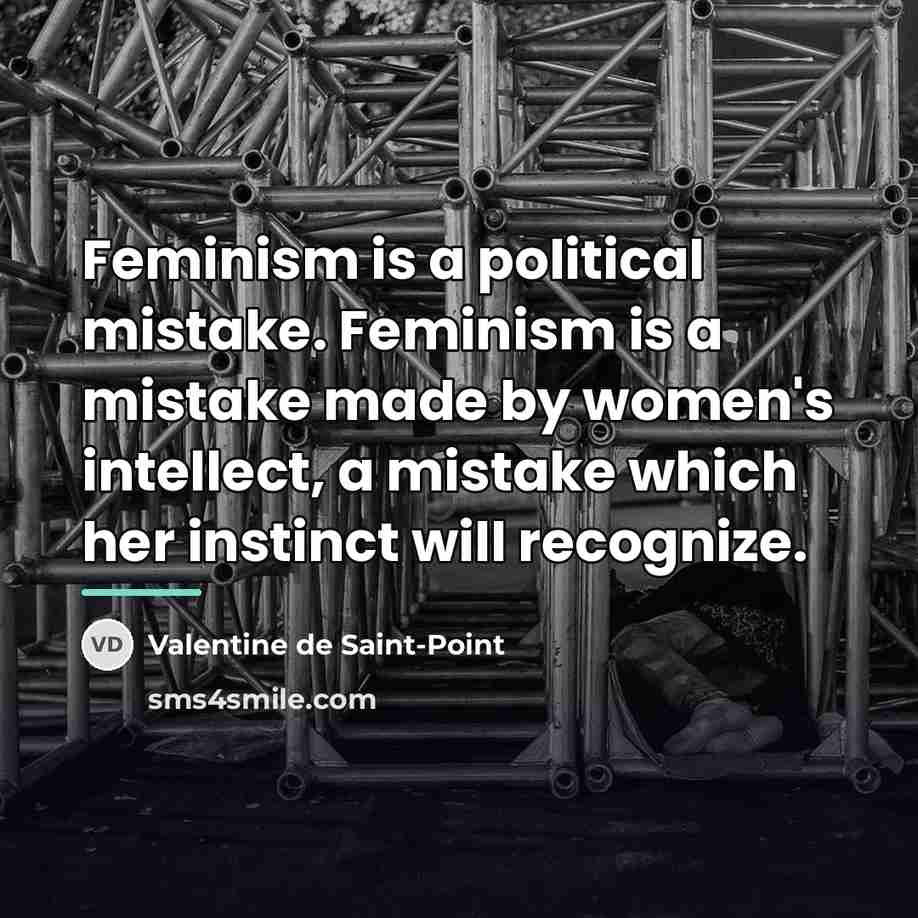 “Feminism is a political mistake. Feminism is a mistake made…” quote by Valentine de Saint-Point