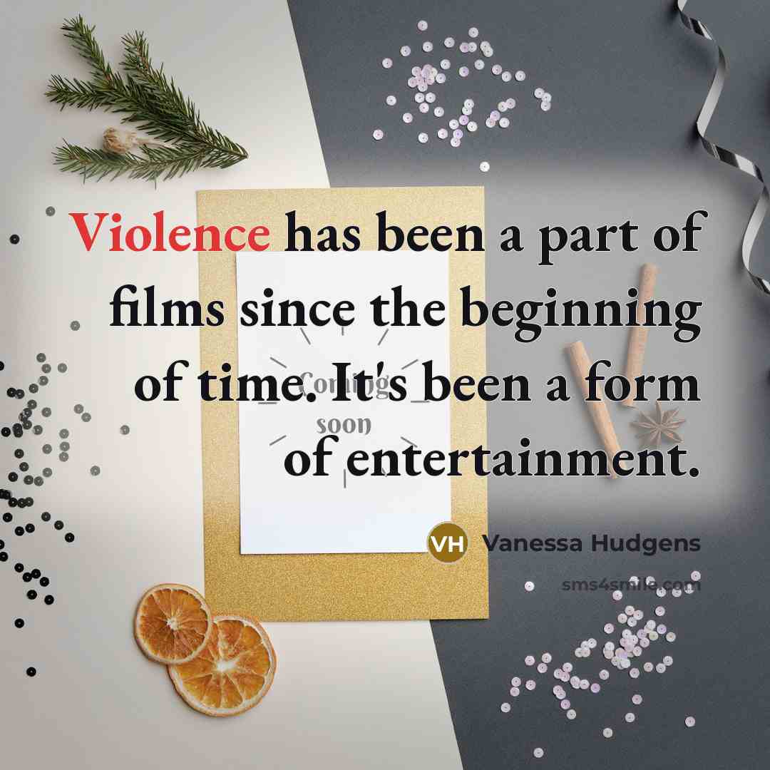 “Violence has been a part of films since the beginning…” quote by Vanessa Hudgens