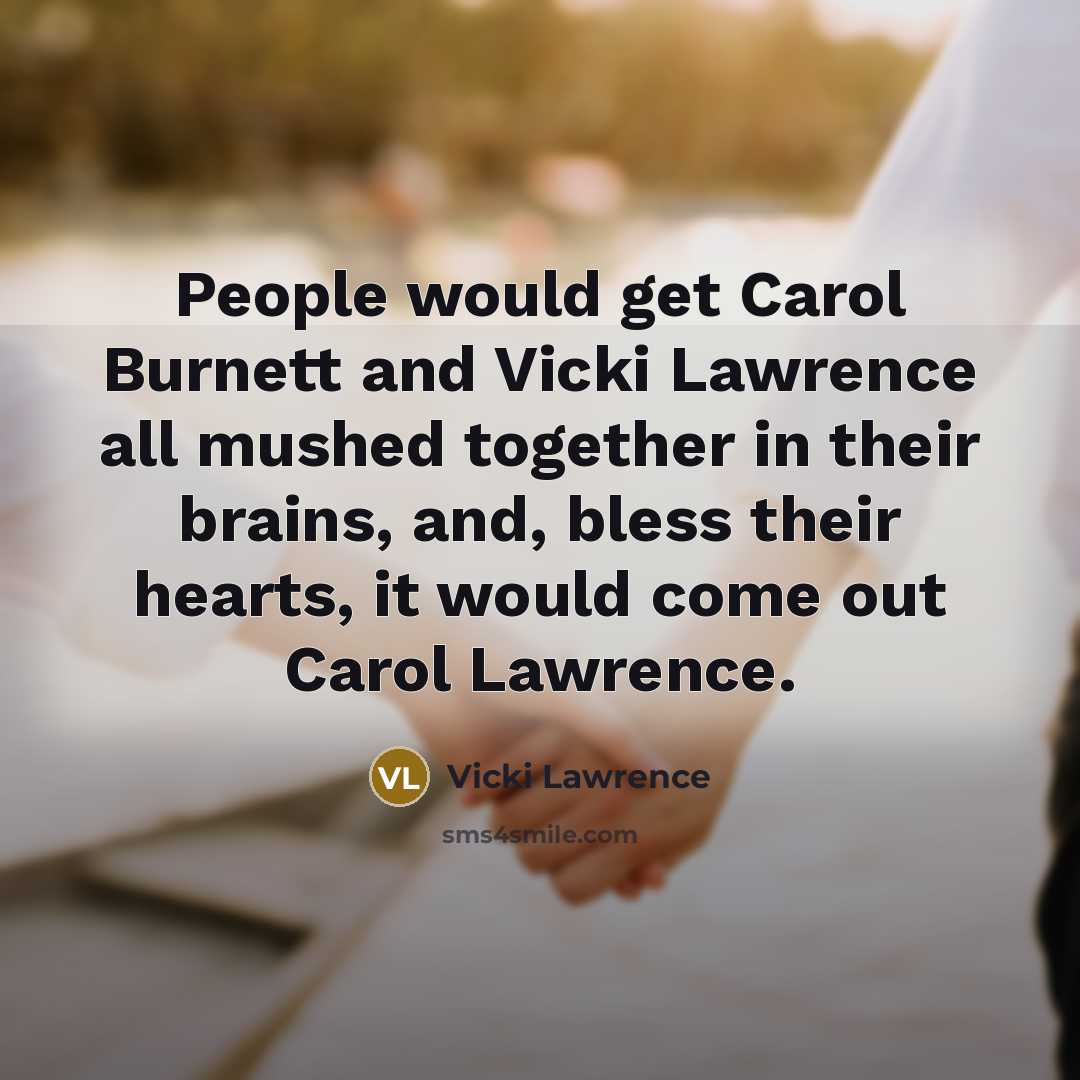 “People would get Carol Burnett and Vicki Lawrence all mushed…” quote by Vicki Lawrence