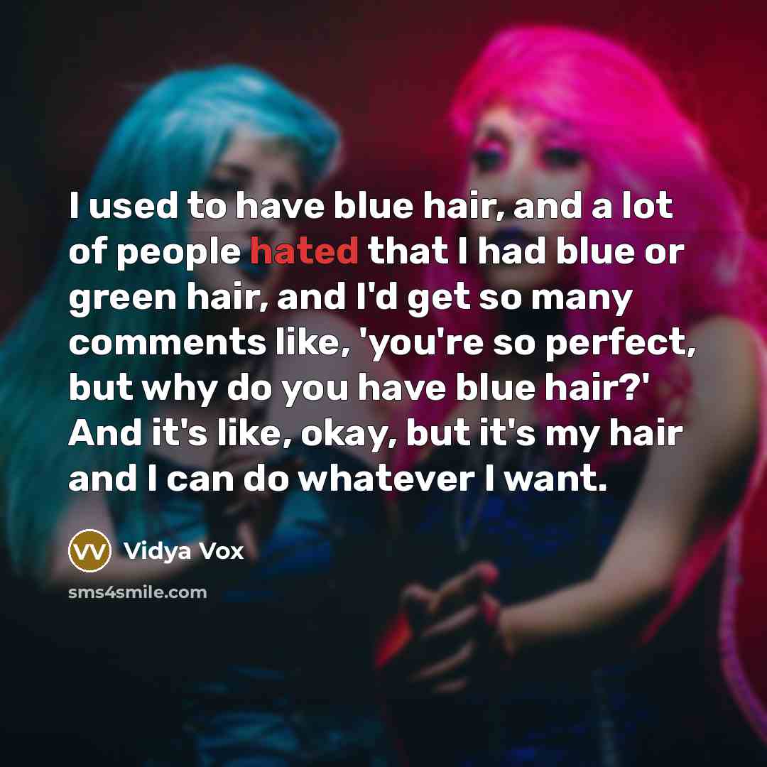 “I used to have blue hair, and a lot of…” quote by Vidya Vox