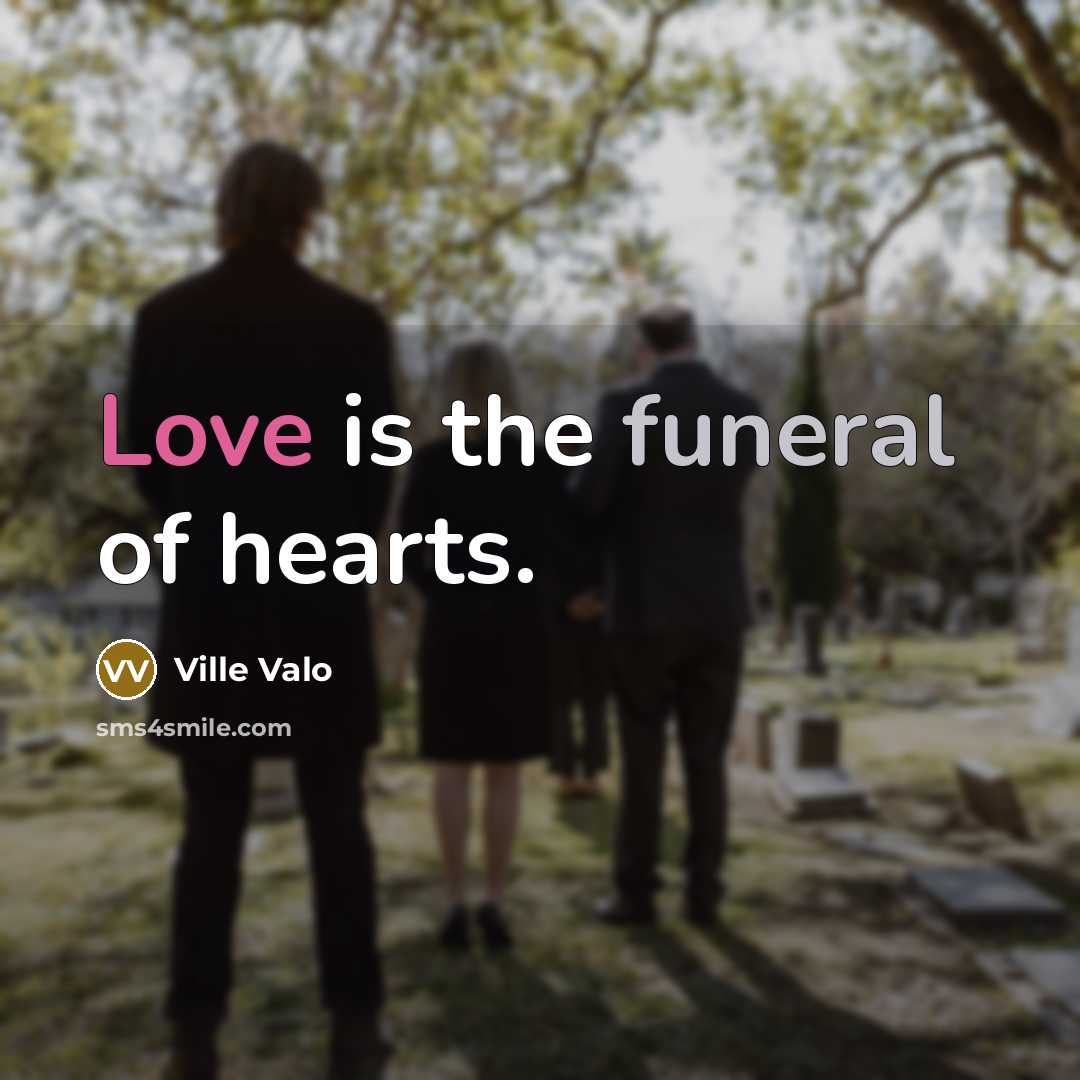 “Love is the funeral of hearts.…” quote by Ville Valo