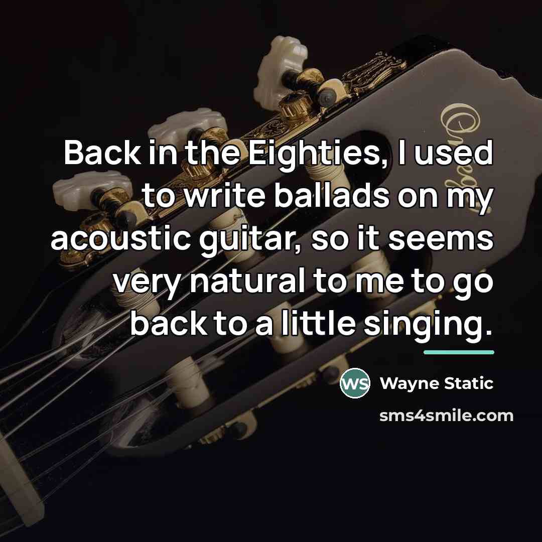 “Back in the Eighties, I used to write ballads on…” quote by Wayne Static