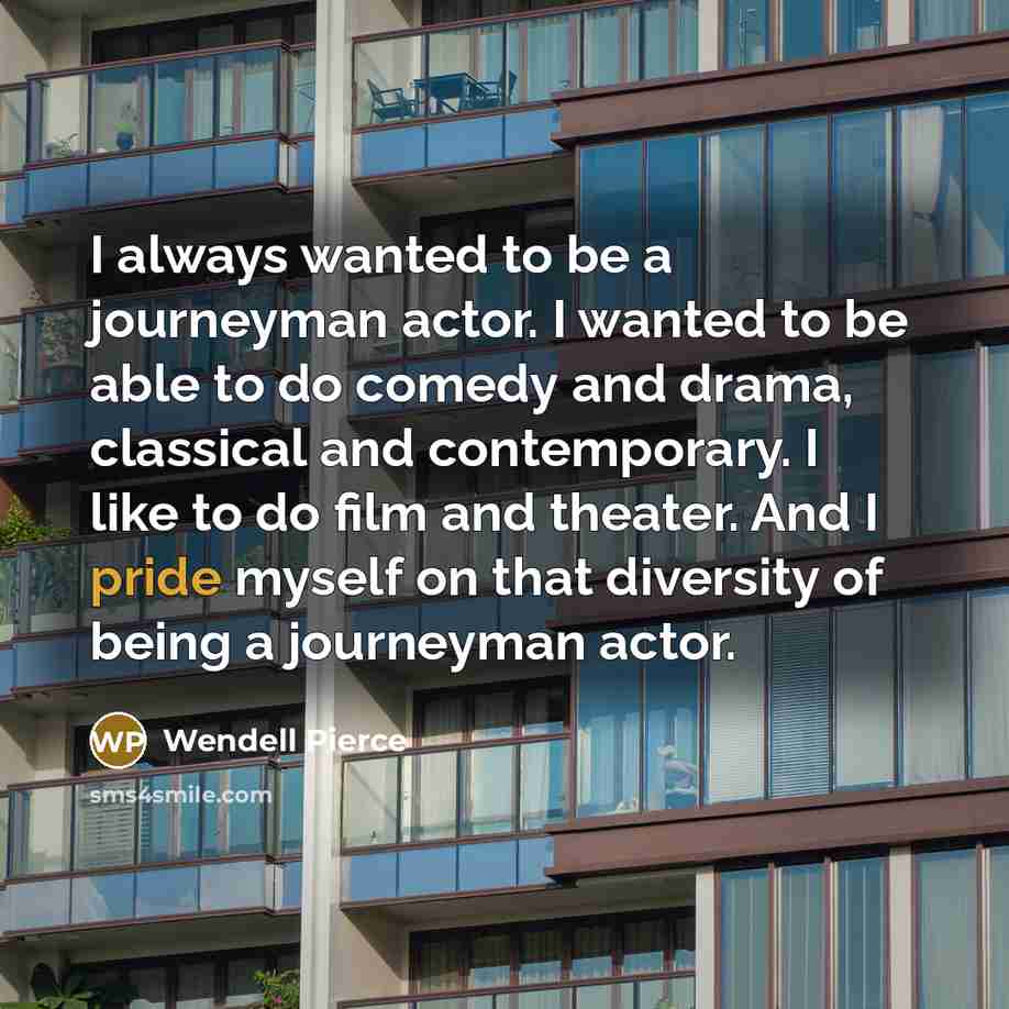 “I always wanted to be a journeyman actor. I wanted…” quote by Wendell Pierce
