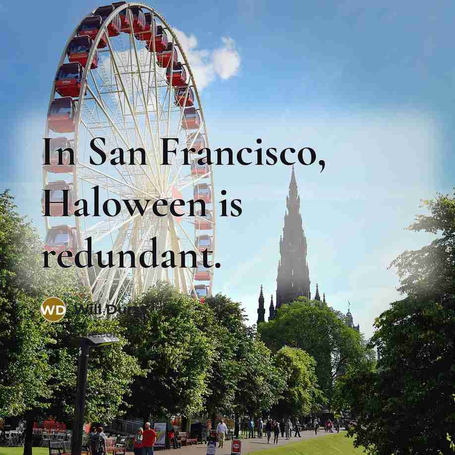 “In San Francisco, Haloween is redundant.…” quote by Will Durst