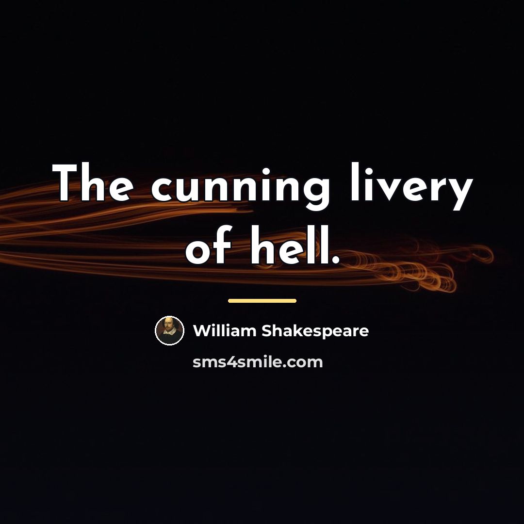 “The cunning livery of hell.…” quote by William Shakespeare