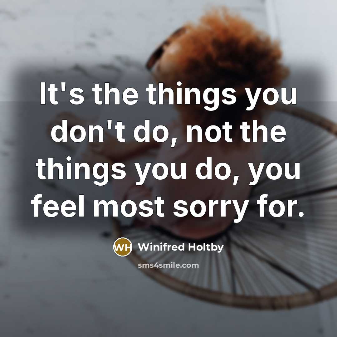 “It's the things you don't do, not the things you…” quote by Winifred Holtby