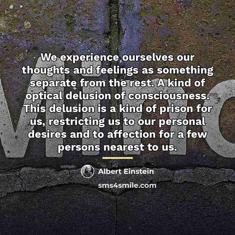 “We experience ourselves our thoughts and feelings as something separate…” quote by Albert Einstein