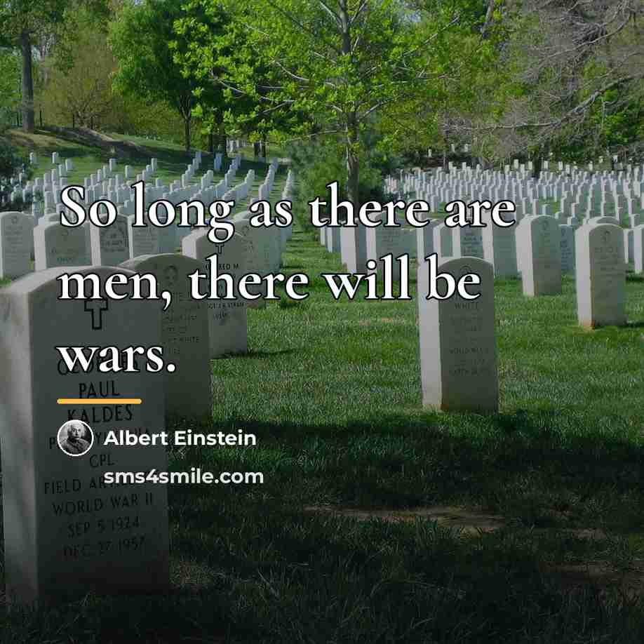 “So long as there are men, there will be wars.…” quote by Albert Einstein