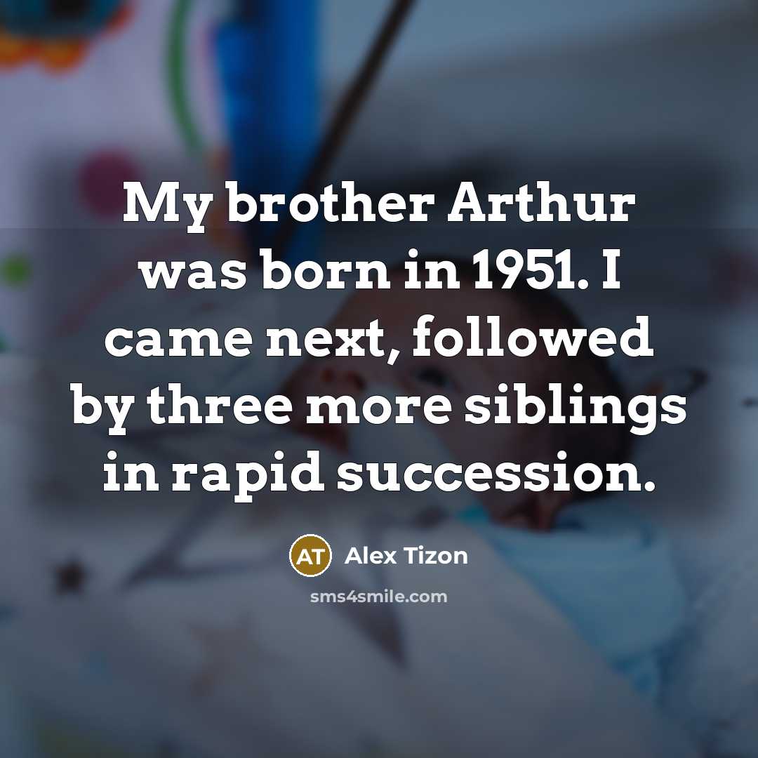 “My brother Arthur was born in 1951. I came next,…” quote by Alex Tizon