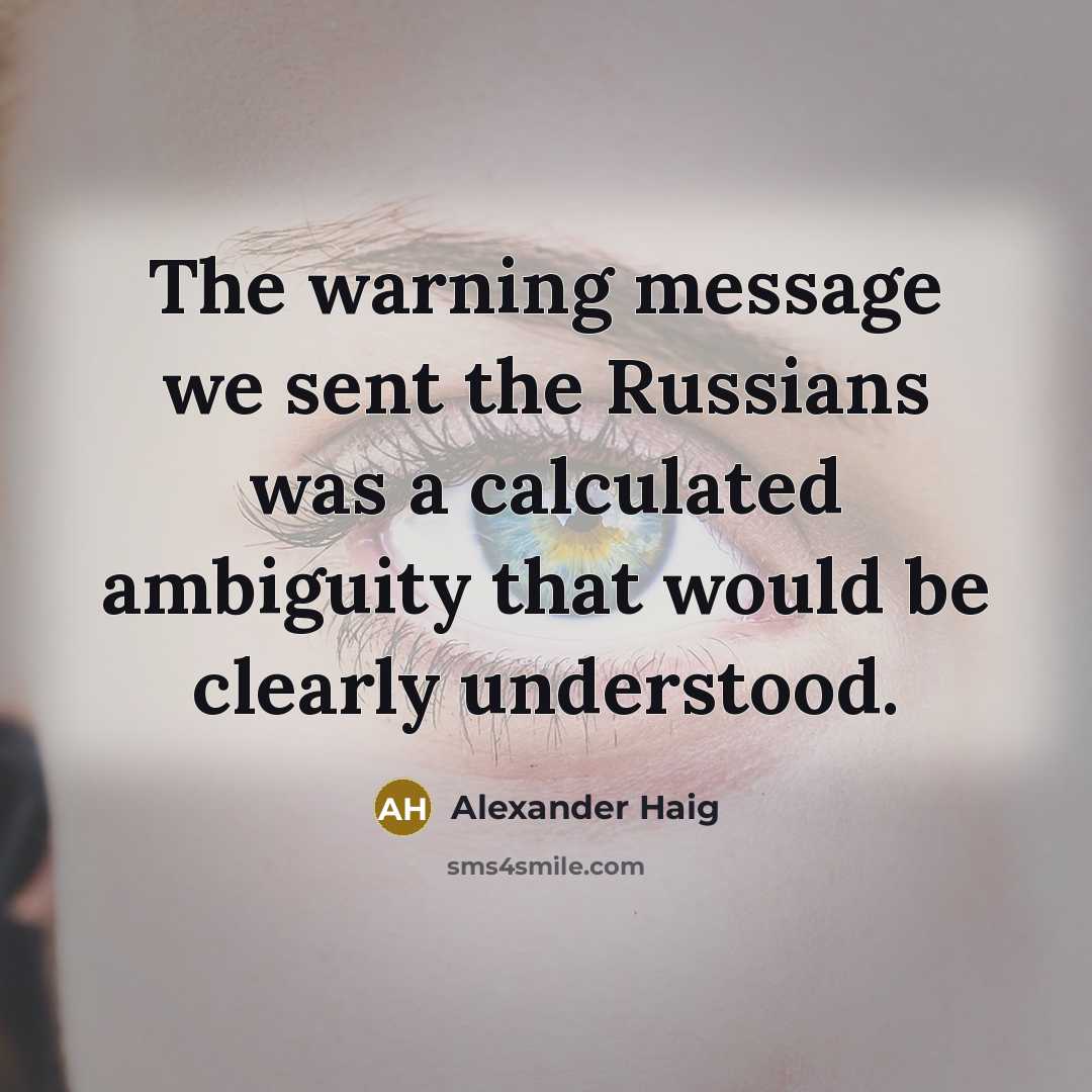 “The warning message we sent the Russians was a calculated…” quote by Alexander Haig
