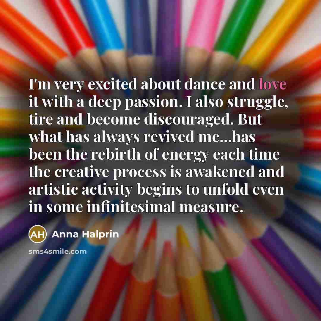 “I'm very excited about dance and love it with a…” quote by Anna Halprin