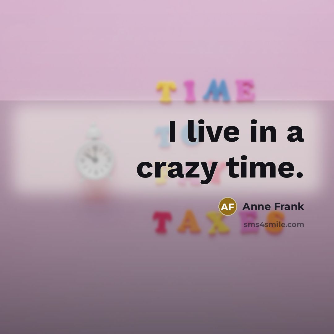 “I live in a crazy time.…” quote by Anne Frank