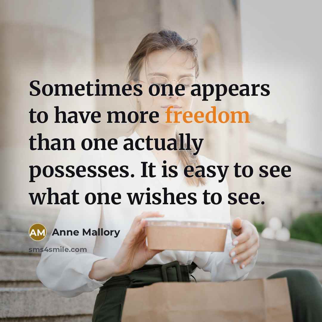 “Sometimes one appears to have more freedom than one actually…” quote by Anne Mallory