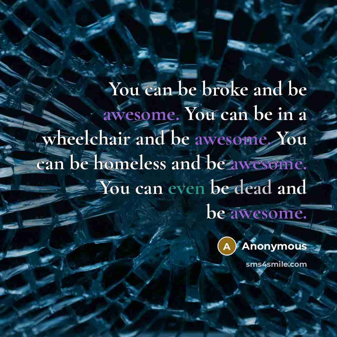 “You can be broke and be awesome. You can be…” quote by Anonymous