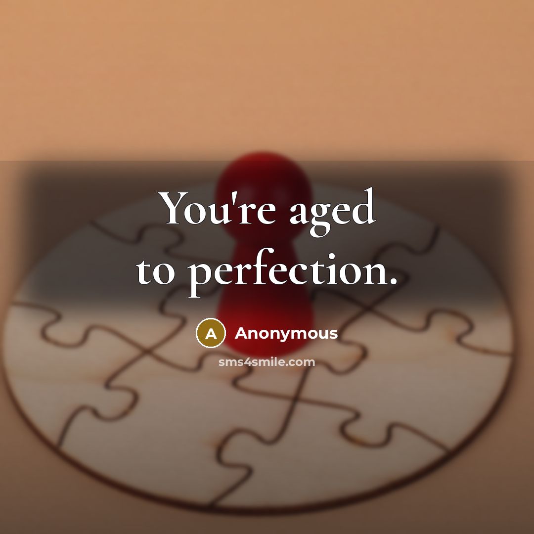 “You're aged to perfection.…” quote by Anonymous