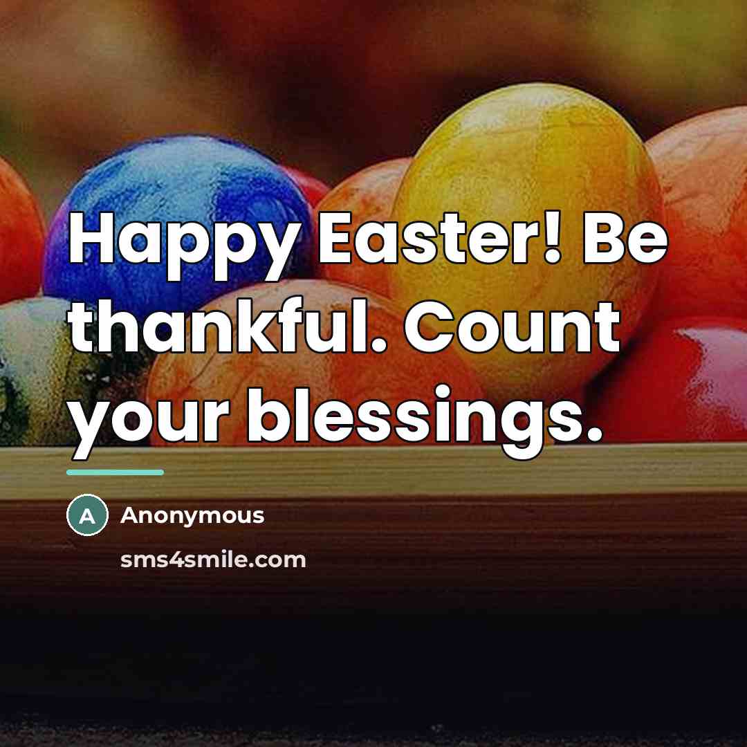 “Happy Easter! Be thankful. Count your blessings.…” quote by Anonymous