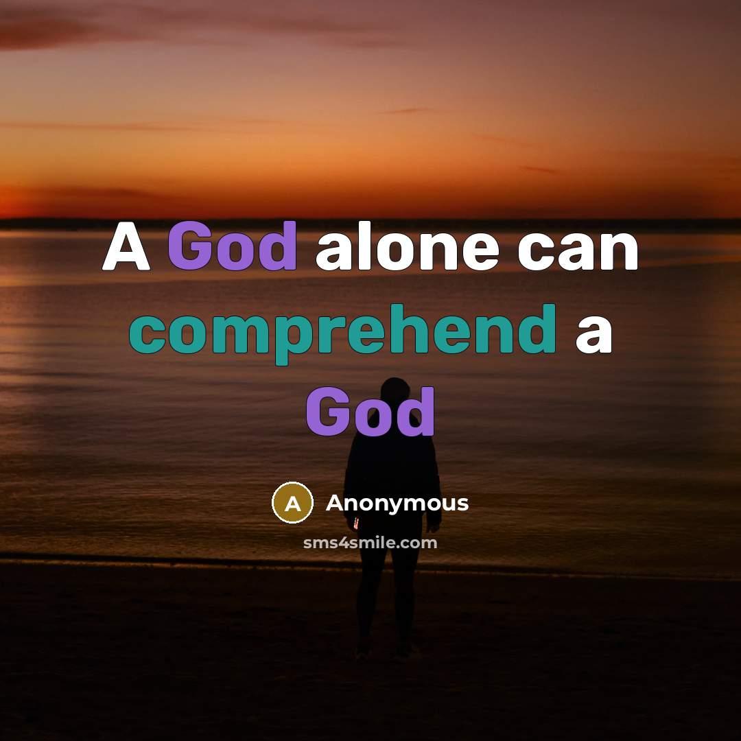 “A God alone can comprehend a God” quote by Anonymous