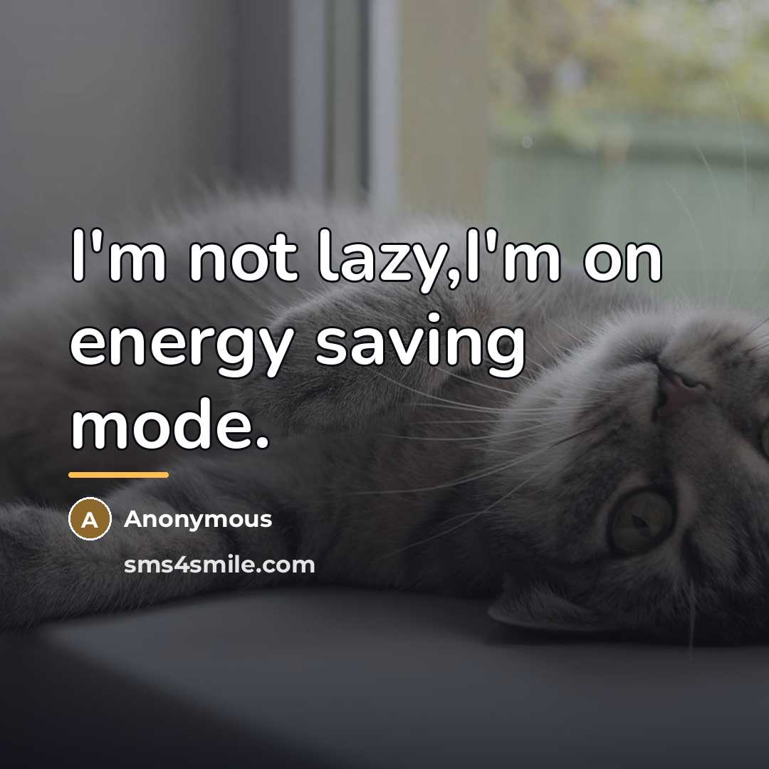 “I'm not lazy,I'm on energy saving mode.…” quote by Anonymous