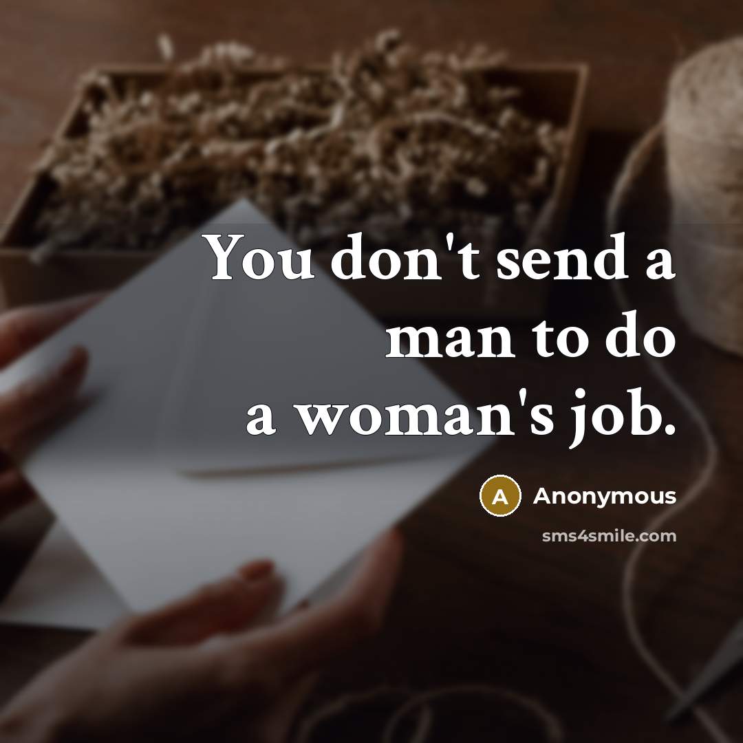 “You don't send a man to do a woman's job.…” quote by Anonymous
