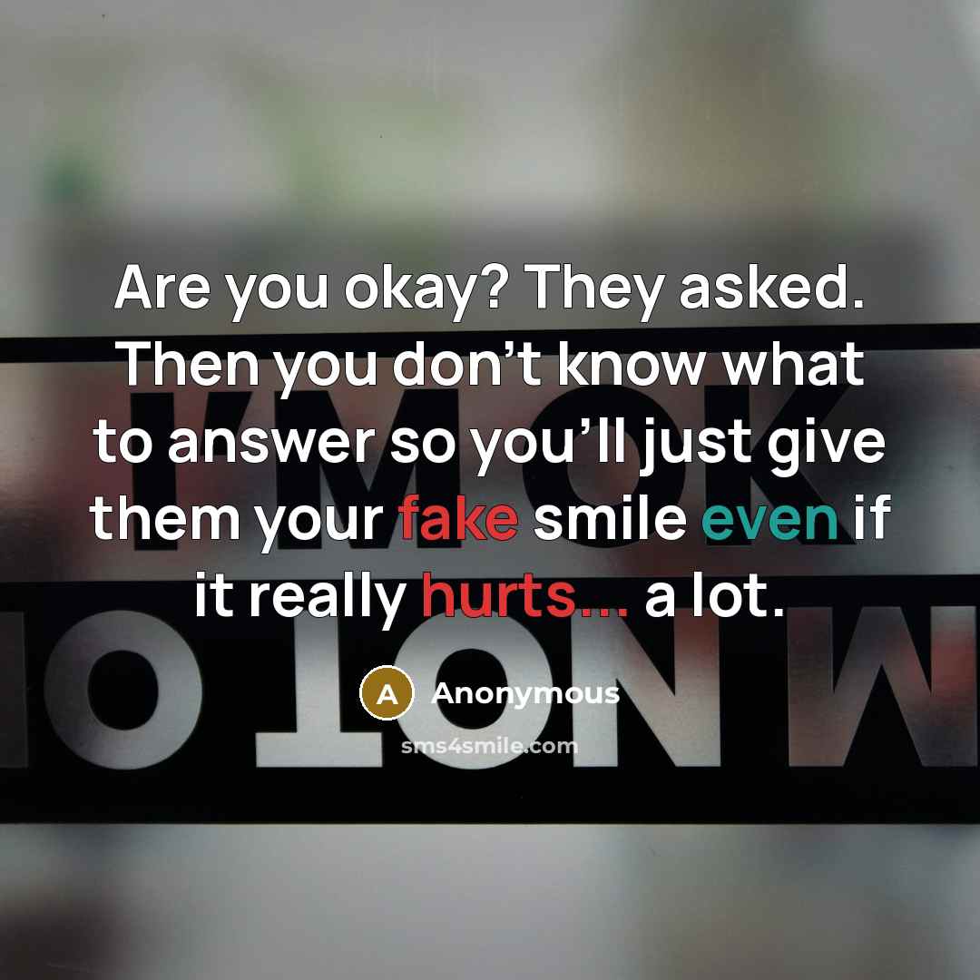 “Are you okay? They asked. Then you don't know what…” quote by Anonymous