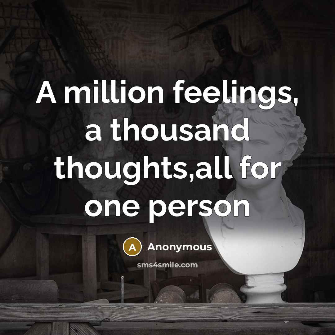 “A million feelings, a thousand thoughts,all for one person” quote by Anonymous